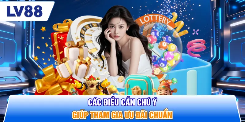 Các điều cần chú ý giúp tham gia ưu đãi chuẩn