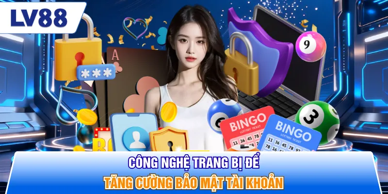 Công nghệ trang bị để tăng cường bảo mật tài khoản