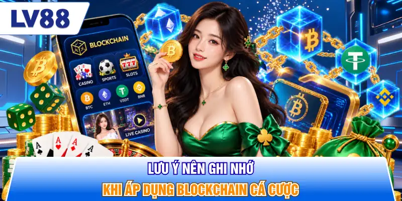 Lưu ý nên ghi nhớ khi áp dụng blockchain cá cược
