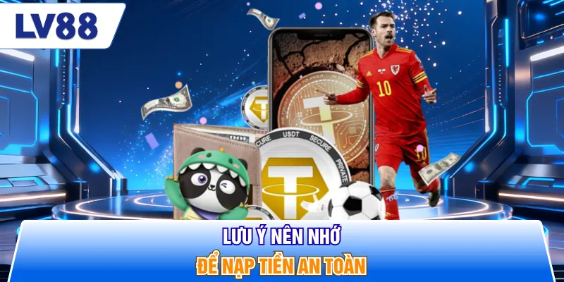 Lưu ý nên nhớ để nạp tiền an toàn