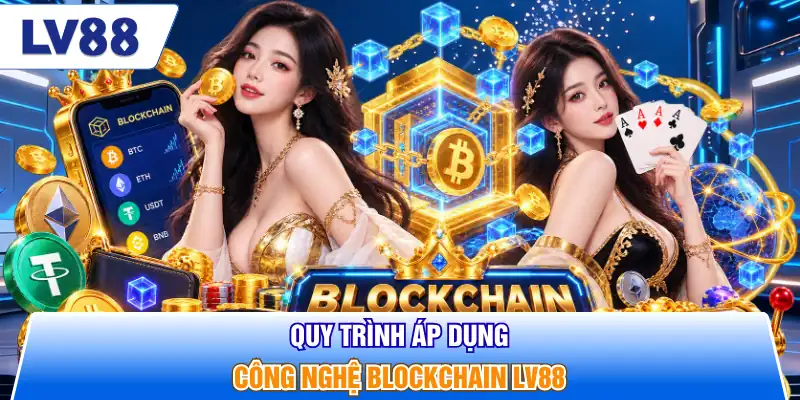 Quy trình áp dụng công nghệ blockchain LV88
