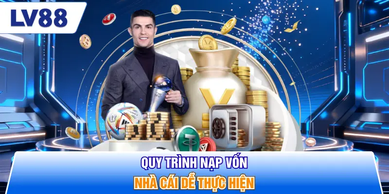Quy trình nạp vốn nhà cái dễ thực hiện