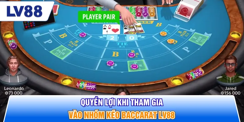 Quyền lợi khi tham gia vào nhóm kéo baccarat LV88